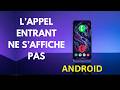 Comment régler le problème d'appel qui ne s'affiche pas sur téléphone Android (Appel entrant)