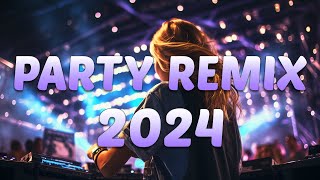 PARTY REMIX 2024 🔥 Mashups & Remixes Of Popular Songs 🔥 DJ Remix Club Music Dance Mix 2024