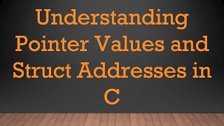 Understanding Pointer Values and Struct Addresses in C