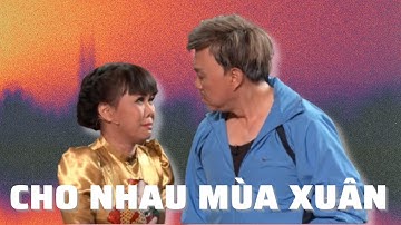 Cười té ghế với màn trình diễn hài hước của Chí Tài trong vở hài kịch đặc sắc "Cho Nhau Mùa Xuân"