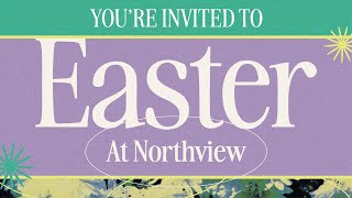 You're Invited to Easter at Northview!