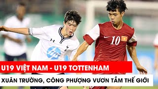 U19 Việt Nam - U19 Tottenham - Lứa Xuân Trường Công Phượng khiến Á Quân C1 nín thở | Khán Đài Online