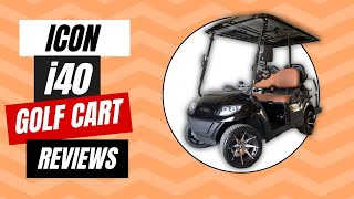Icon i40 Golf Cart Reviews 2024 | Specs, Pros, Cons (Tested)