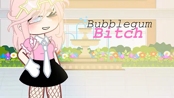 Bubblegum bitch | Gcmv |