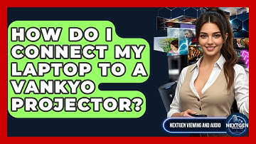 How Do I Connect My Laptop To A Vankyo Projector? - NextGen Viewing and Audio