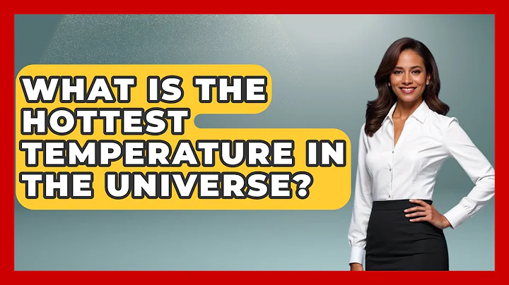 What Is The Hottest Temperature In The Universe? - Physics Frontier