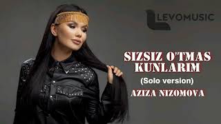 Aziza Nizomova - Sizsiz o'tmas kunlarim (Solo version)