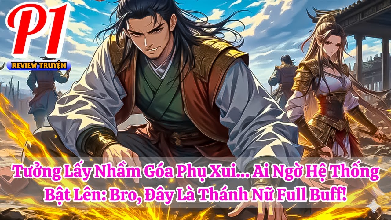 Tưởng Lấy Nhầm Góa Phụ Xui… Ai Ngờ Hệ Thống Bật Lên: Bro, Đây Là Thánh Nữ Full Buff! | Phần 1