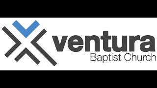 Ventura Baptist Church, Morning Service - Sunday, March 15, 2026
