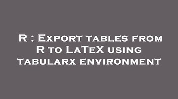 R : Export tables from R to LaTeX using tabularx environment
