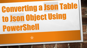 Converting a Json Table to Json Object Using PowerShell