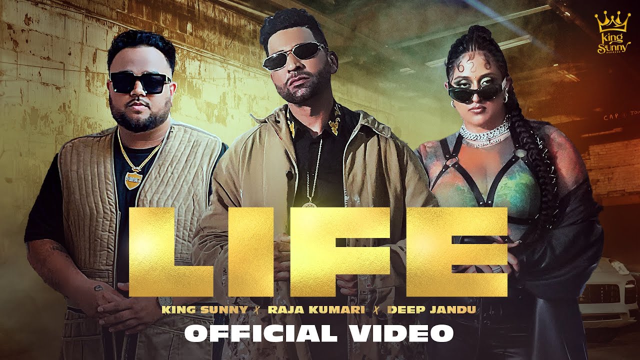 LIFE (OFFICIAL VIDEO) | KING SUNNY | RAJA KUMARI | DEEP JANDU | LATEST PUNJABI SONG 2022