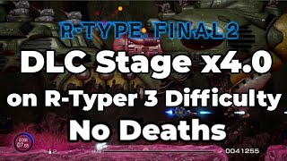 R-Type Final 2: DLC Stage X4.0 on R-TYPER 3 Difficulty (No Death)