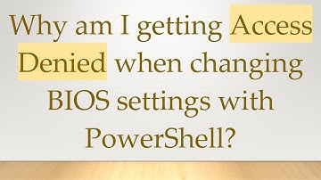Why am I getting Access Denied when changing BIOS settings with PowerShell?