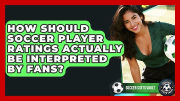 How Should Soccer Player Ratings Actually Be Interpreted By Fans? - Soccer Stats Vault