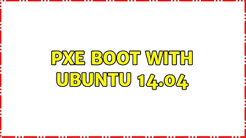 PXE boot with Ubuntu 14.04 (2 Solutions!!)