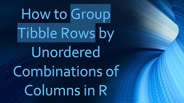 How to Group Tibble Rows by Unordered Combinations of Columns in R