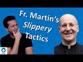 #448 - Exposing Fr. Martin’s slippery tactics