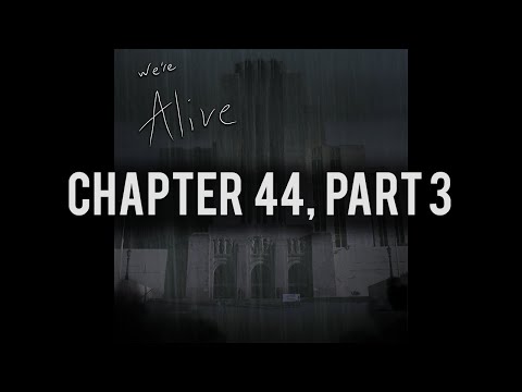 We're Alive | Chapter 44, Part 3 | "Life and Death"