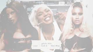 Lizzo - GOTCHO BITCH (feat. Cardi B & Nicki Minaj) [MASHUP]