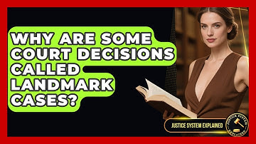 Why Are Some Court Decisions Called Landmark Cases? | Justice System Explained