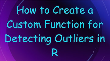 How to Create a Custom Function for Detecting Outliers in R