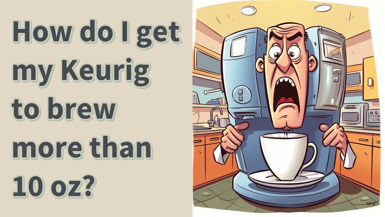 How do I get my Keurig to brew more than 10 oz? YouTube