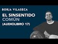 El sinsentido común (audio libro comentado 17) | Borja Vilaseca