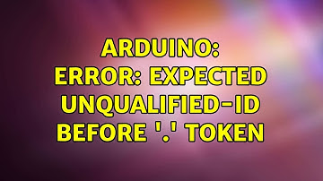 Arduino: error: expected unqualified-id before 