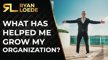 What Has Helped Me Grow My Organization - Ryan Loede