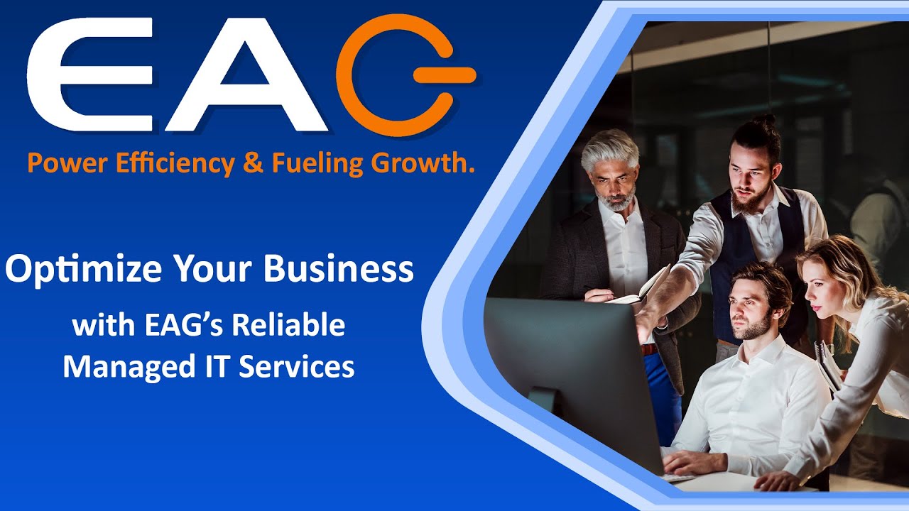 Optimize Your Business with EAG’s Reliable Managed IT Services