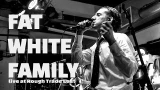 FAT WHITE FAMILY Live at Rough Trade East