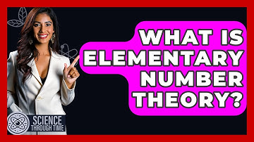 What Is Elementary Number Theory? - Science Through Time