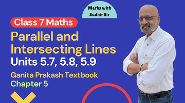Parallel and Intersecting Lines (Units 5.7 to 5.9) | Class 7 Maths Ganita Prakash #kvs #cbseclass7