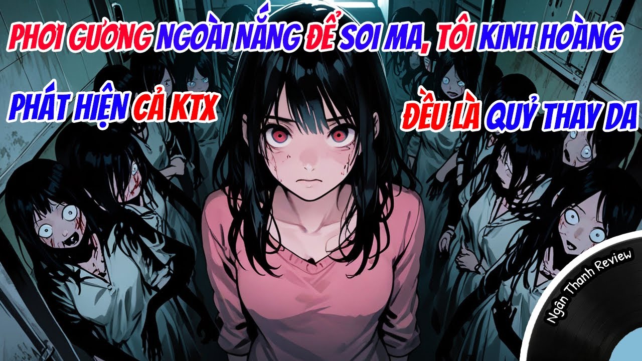 PHƠI GƯƠNG NGOÀI NẮNG ĐỂ SOI MA, TÔI KINH HOÀNG PHÁT HIỆN CẢ KTX ĐỀU LÀ BÌ THI | FULL | Truyện AUDIO