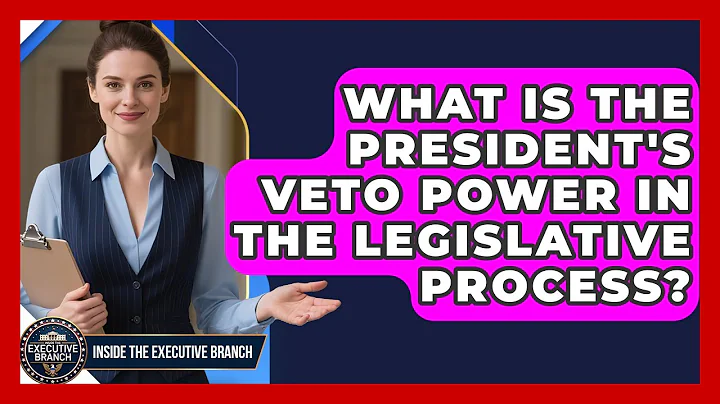 What Is The President's Veto Power In The Legislative Process? - Inside the Executive Branch
