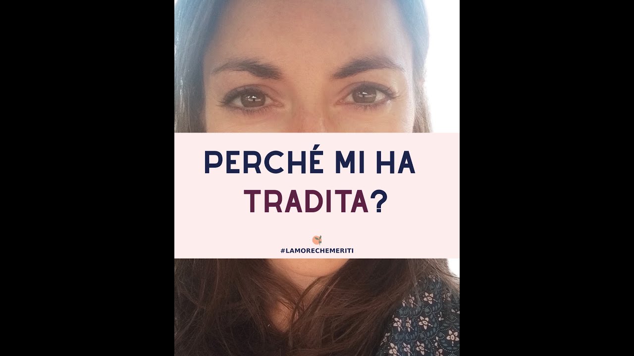 PERCHE' MI HA TRADITA?