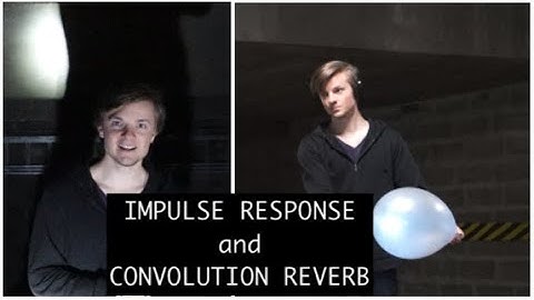 Impulse Responses and Convolution Reverb