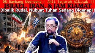 DR.Bambang Noorsena - ISRAEL, IRAN, \u0026 JAM KIAMAT! Dibalik Rudal, Nubuat Tuhan Sedang Digenapi!!