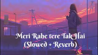 Meri Rahe Tere Tak Hai || Lofi (slowed   reverb) Singer - Akhil Sachdeva, Tulsi Kumar #lofi