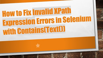 How to Fix Invalid XPath Expression Errors in Selenium with Contains(Text())