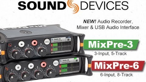 Introduction to Sound Devices MixPre-3 & MixPre-6