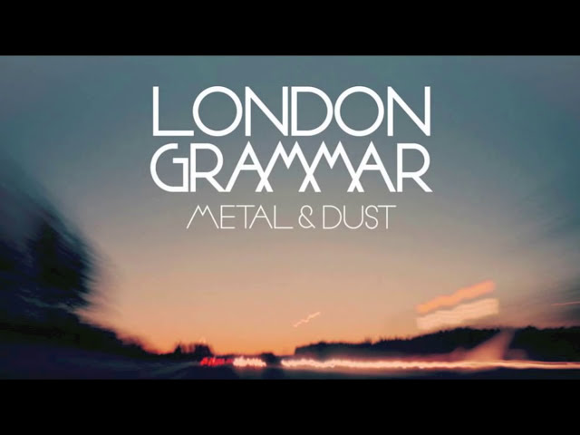 London Grammar - Metal & Dust