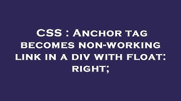 CSS : Anchor tag becomes non-working link in a div with float: right;
