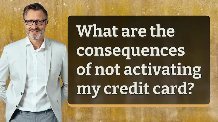 What are the consequences of not activating my credit card?