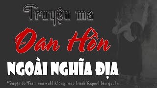 Oan Hồn Ngoài Nghĩa Địa - Truyện Ma Có Thật Đình Soạn Diễn Đọc