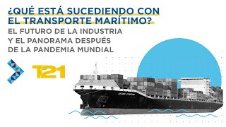 Transporte marítimo actual y el futuro post pandemia. Diálogos Empresariales de Logística con T21.