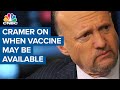 Jim Cramer: I think everyone will have vaccine available by May