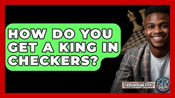 How Do You Get A King In Checkers? - The Board Game Xpert