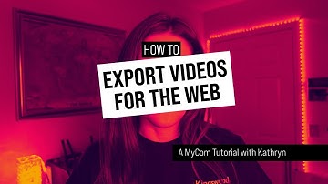 MyCom | How to Export Videos for the Web (with Kathryn)